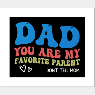 Dad You Are My Favorite Parent Don't Tell Mom Posters and Art